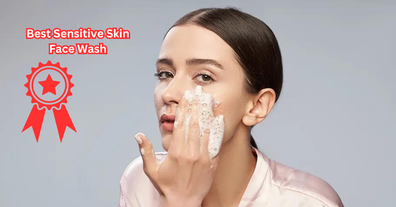 Say Goodbye to Irritation: The Best Sensitive Skin Face Wash