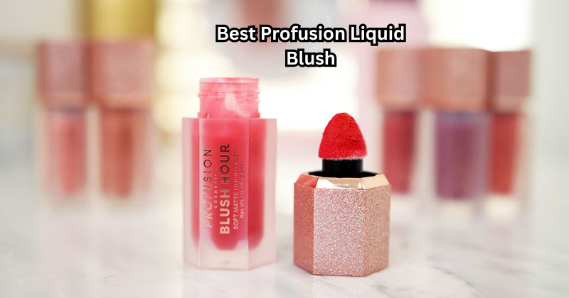 Blushing Beauty: Our Best Profusion Liquid Blush