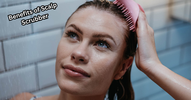Top Benefits of Scalp Scrubber: Healthier Hair and Better Scalp Care